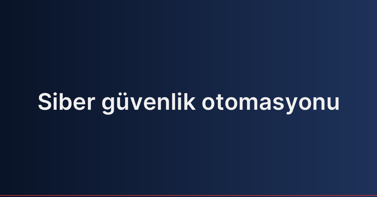 Siber güvenlik otomasyonu