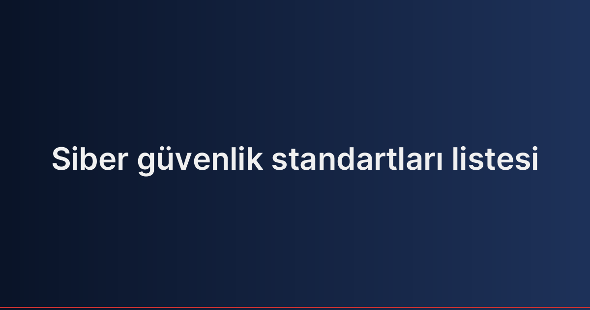 Siber güvenlik standartları listesi