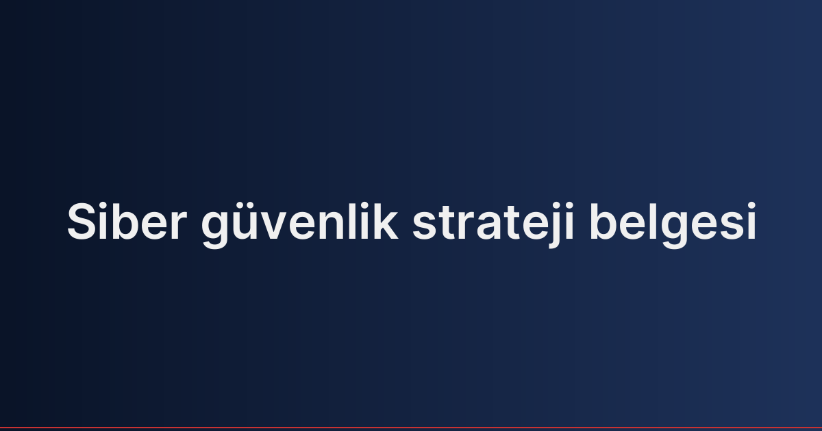 Siber güvenlik strateji belgesi