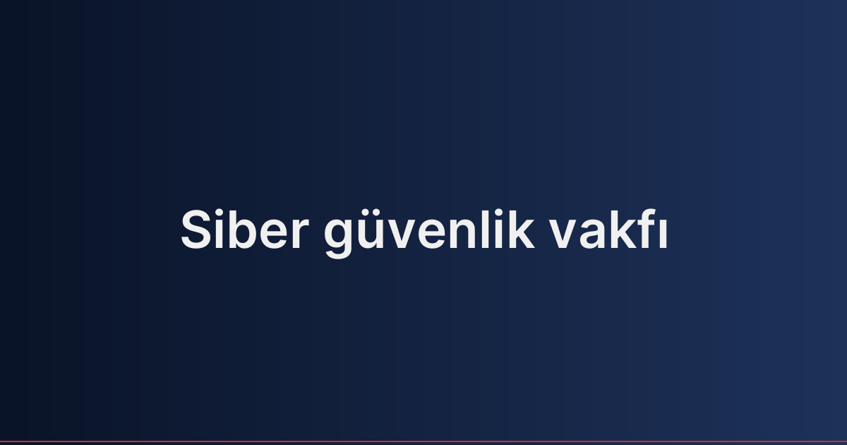 Siber güvenlik vakfı
