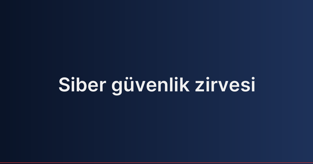 Siber güvenlik zirvesi