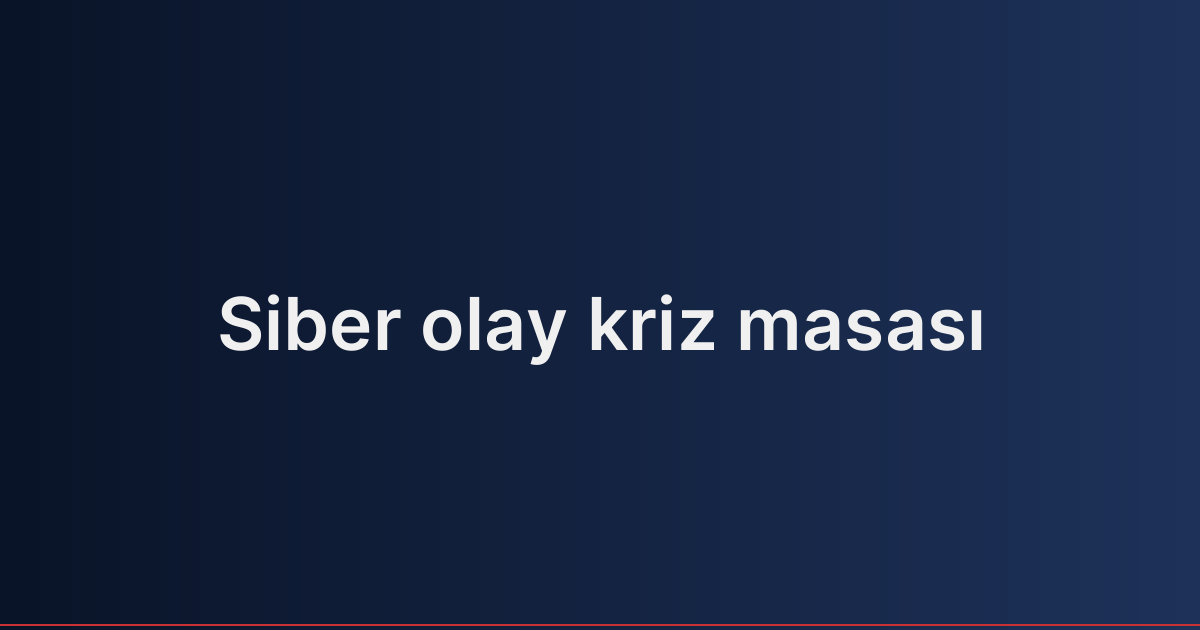Siber olay kriz masası