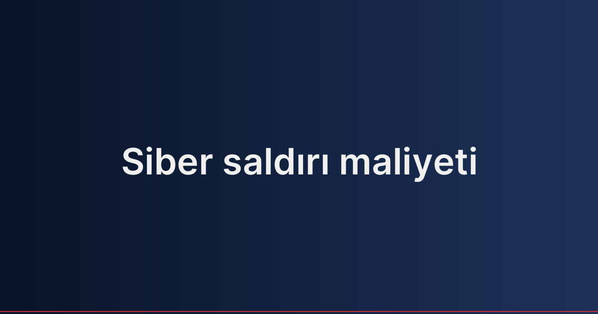 Siber saldırı maliyeti