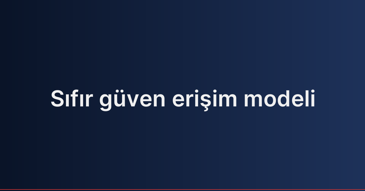 Sıfır güven erişim modeli
