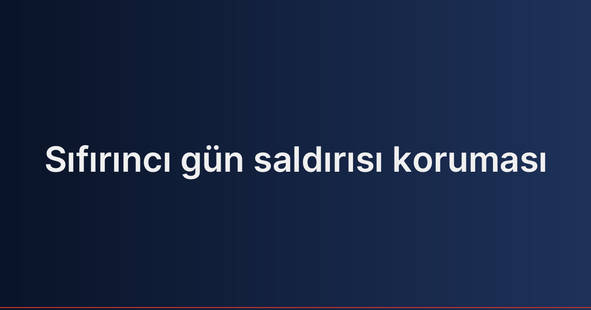 Sıfırıncı gün saldırısı koruması