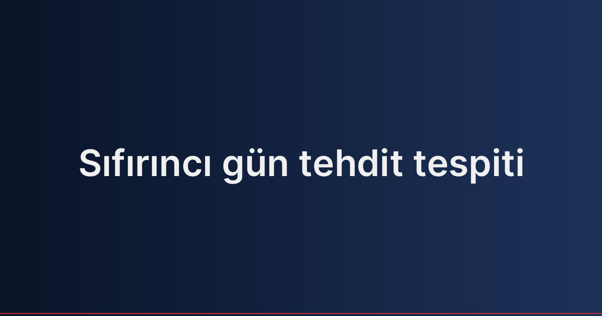 Sıfırıncı gün tehdit tespiti