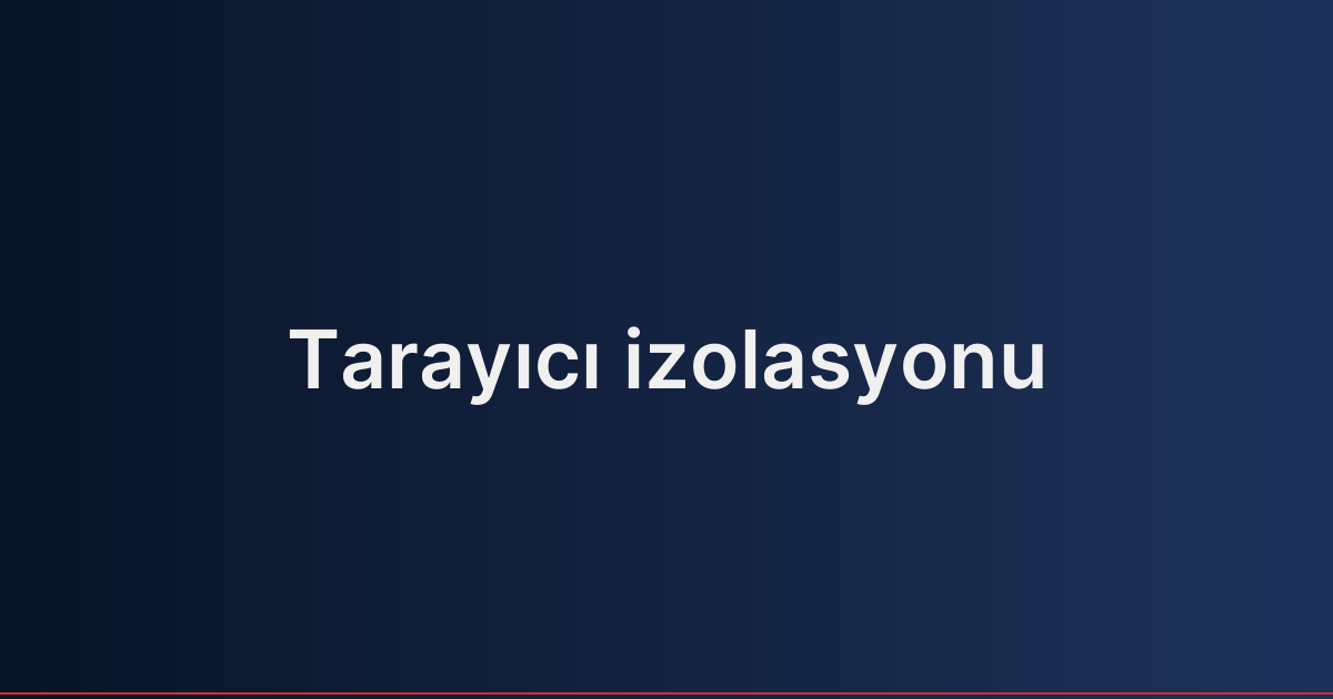 Tarayıcı izolasyonu
