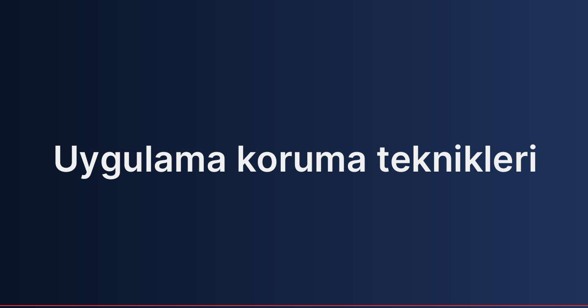 Uygulama koruma teknikleri