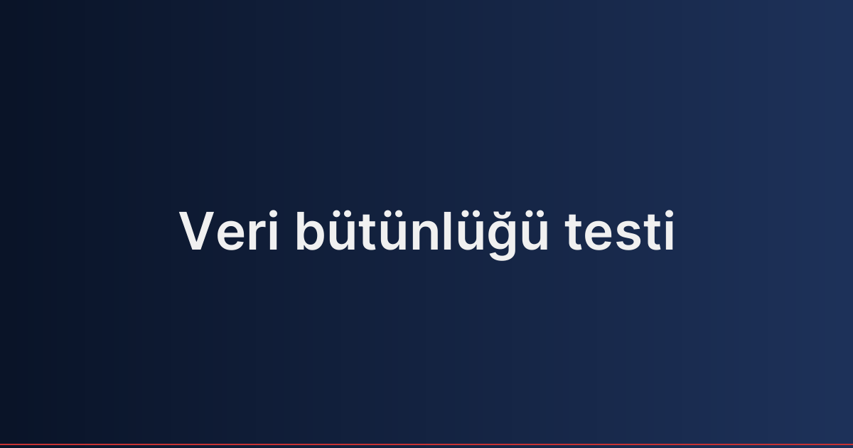 Veri bütünlüğü testi