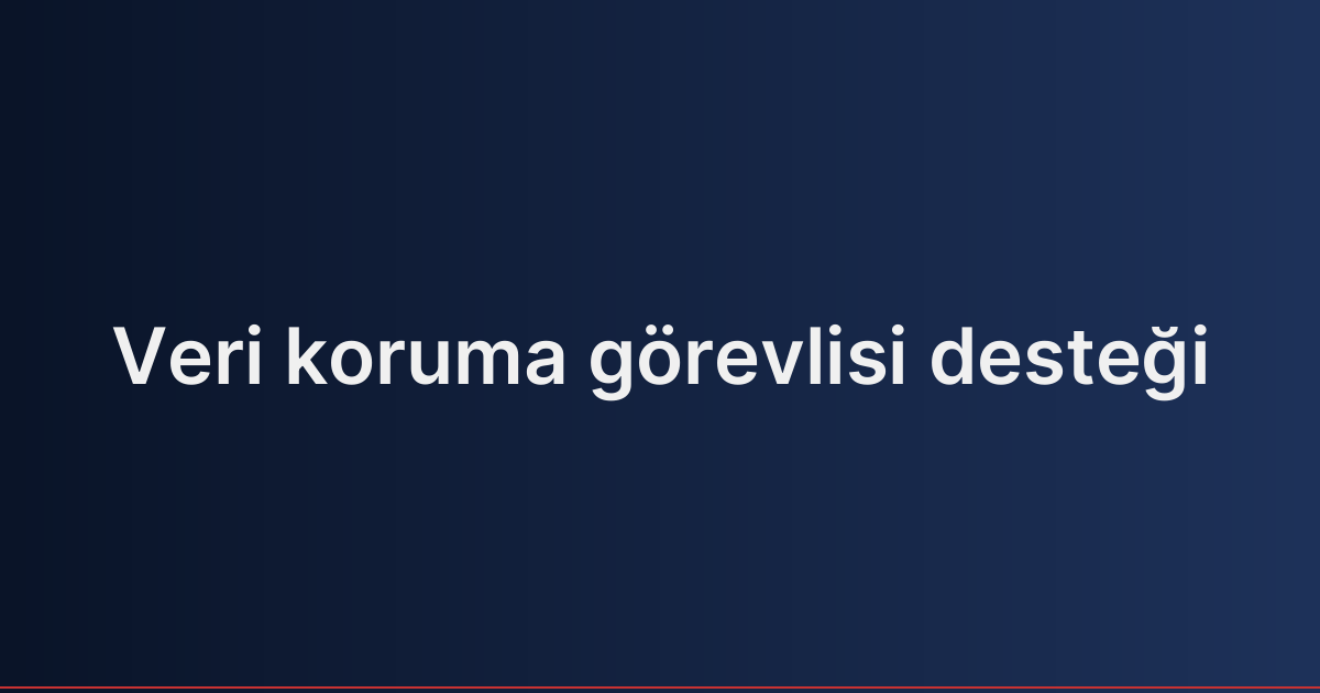 Veri koruma görevlisi desteği
