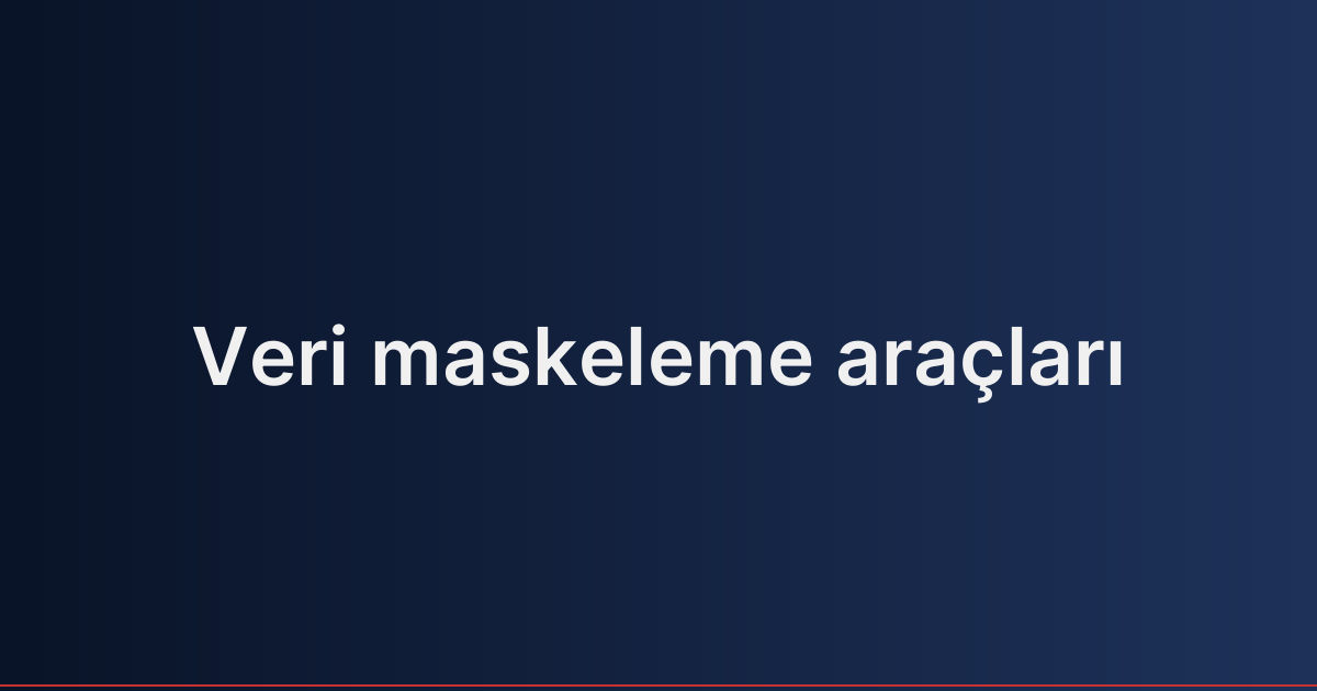 Veri maskeleme araçları