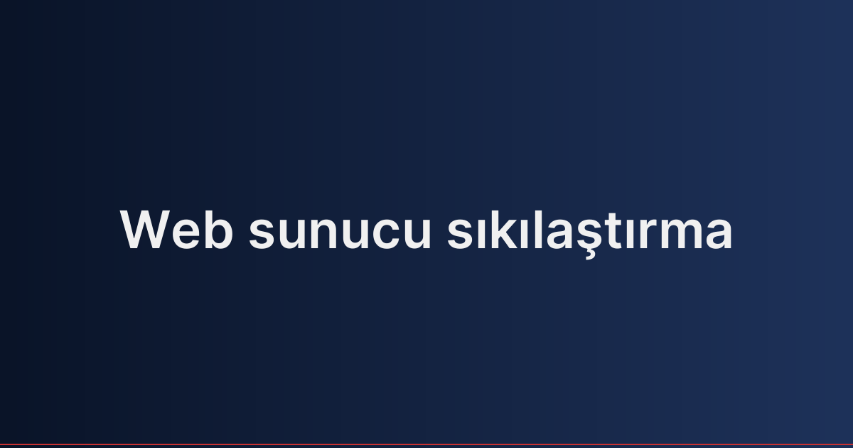 Web sunucu sıkılaştırma