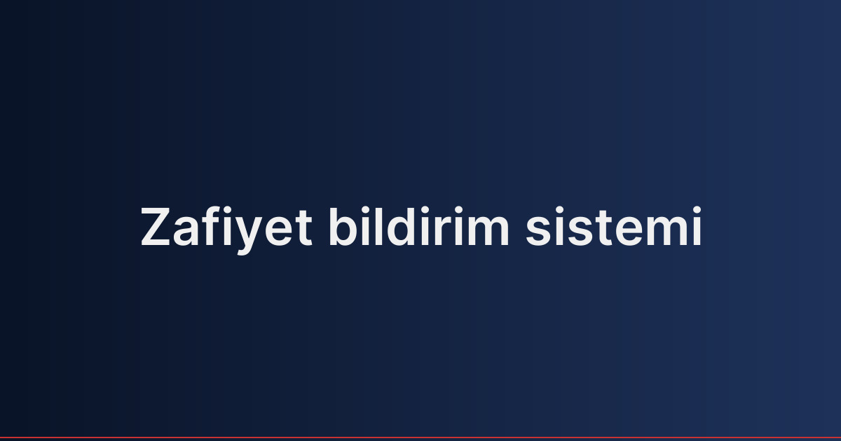 Zafiyet bildirim sistemi