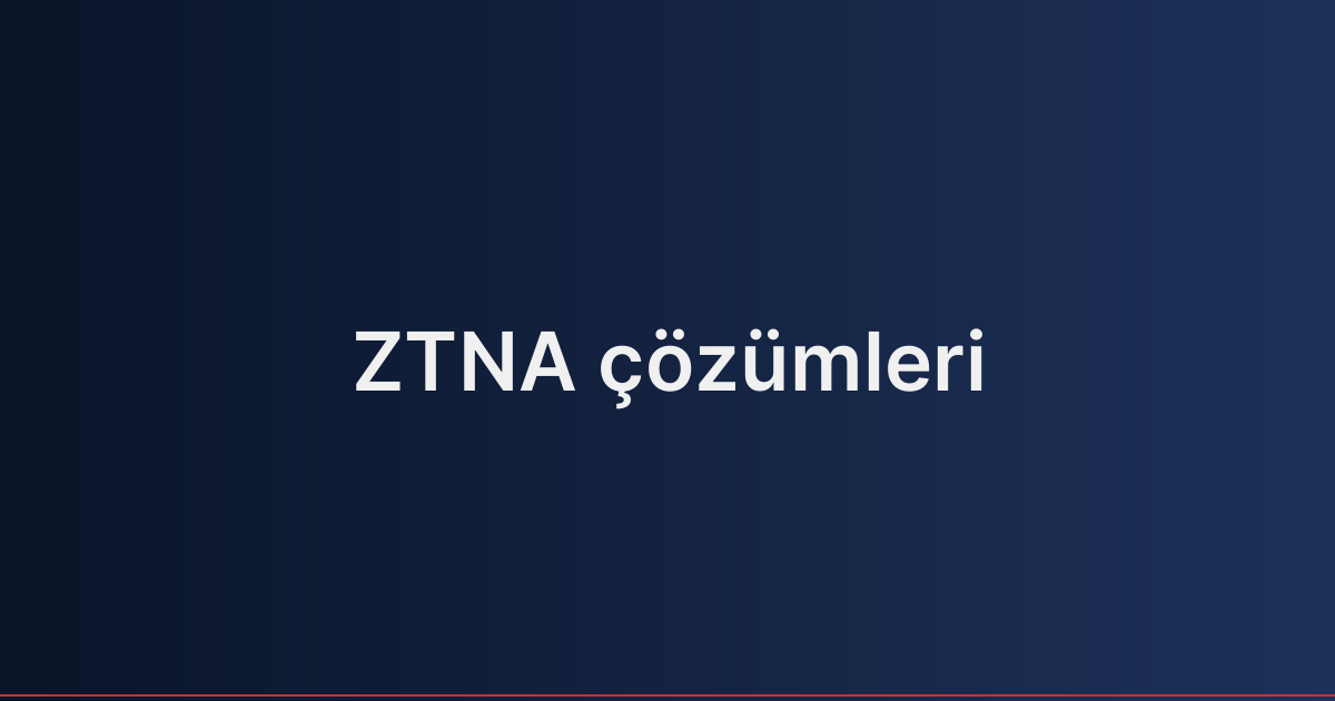 ZTNA çözümleri