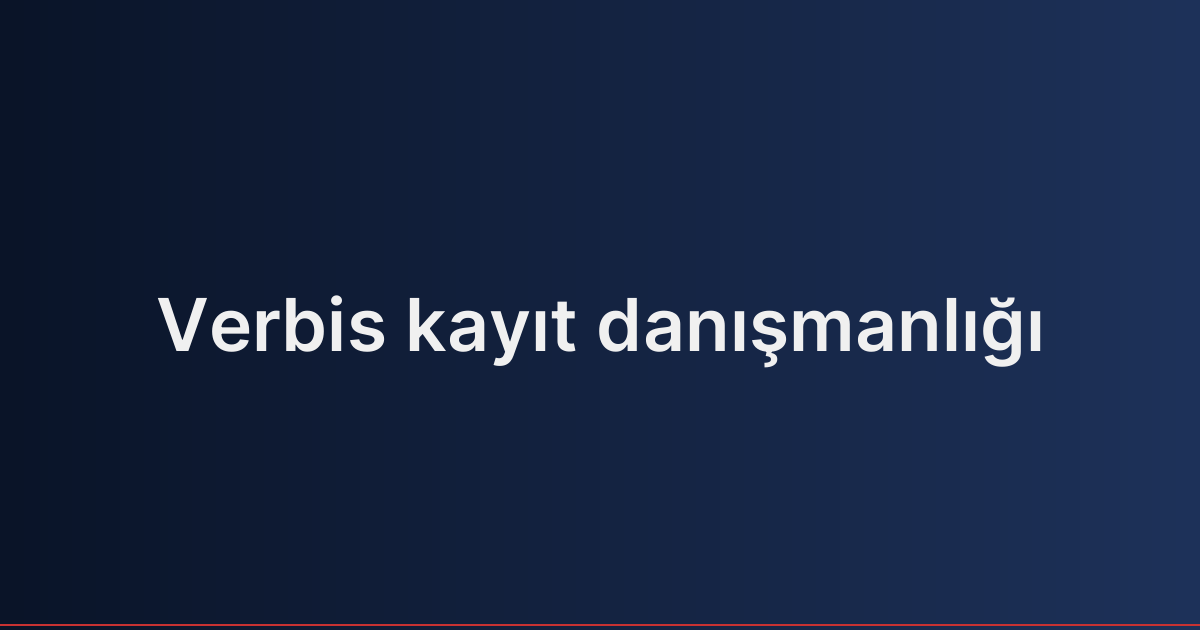 Verbis kayıt danışmanlığı